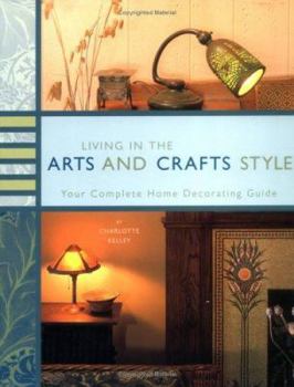 Paperback Living in the Arts and Crafts Style: Your Complete Home Decorating Guide Book