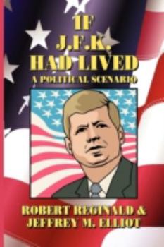 Paperback If J.F.K. Had Lived: A Political Scenario Book