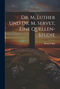 Paperback Dr. M. Luther und Dr. M. Servet, eine Quellen-Studie [German] Book