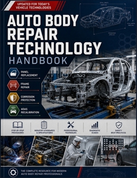Paperback Auto Body Repair Technology Handbook: Panel Replacement, Frame Repair, Corrosion Protection, and ADAS Recalibration Procedures. Book