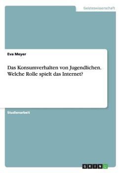 Paperback Das Konsumverhalten von Jugendlichen. Welche Rolle spielt das Internet? [German] Book