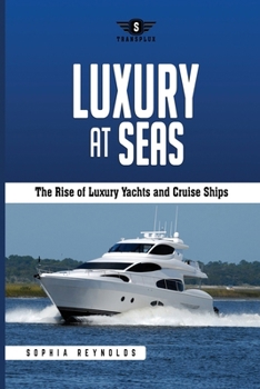 Paperback Luxury at Seas: The Rise of Luxury Yachts and Cruise Ships Book