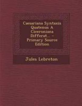 Paperback Caesariana Syntaxis Quatenus a Ciceroniana Differat... - Primary Source Edition [Latin] Book