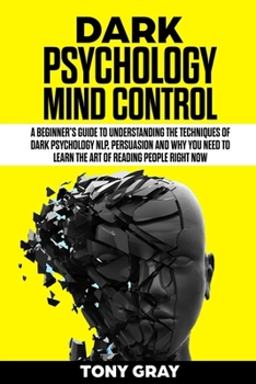 Paperback Dark Psychology mind control: A beginner's guide to understanding the techniques of dark psychology NLP, Persuasion and why you need to learn the ar Book