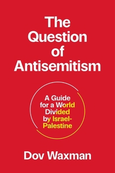 Hardcover The Question of Antisemitism: A Guide for a World Divided by Israel-Palestine Book