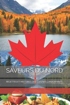 Paperback Saveurs Du Nord: Recettes Et Histoires Des Cuisines Canadiennes [French] Book