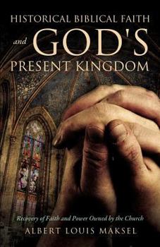 Paperback Historical Biblical Faith and God's Present Kingdom Book