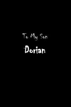 To My Dearest Son Dorian: Letters from Dads Moms to Boy, Baby Shower Gift for New Fathers, Mothers & Parents, Journal (Lined 120 Pages Cream Paper, 6x9 inches, Soft Cover, Matte Finish)