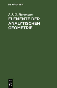 Hardcover Elemente Der Analytischen Geometrie: Zunächst Für Diejenigen, Welche Sich Zu Den Höhern Mathematischen Wissenschaften Vorbereiten, Elementar Dargest. [German] Book