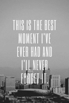 This is the best moment I've ever had and I'll never forget it.: Novelty gift for diary for lovers, travel journal with lines to write ideas (6x9)