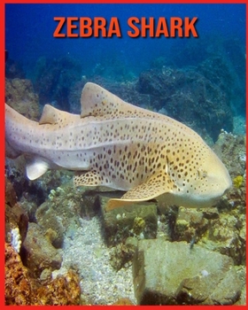Zebra Shark: Children Book of Fun Facts & Amazing Photos