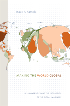 Paperback Making the World Global: U.S. Universities and the Production of the Global Imaginary Book