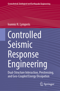 Hardcover Controlled Seismic Response Engineering: Dual-Structure Interaction, Prestressing, and Geo-Coupled Energy Dissipation Book
