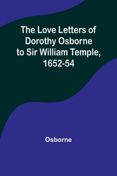 Paperback The Love Letters of Dorothy Osborne to Sir William Temple, 1652-54 Book