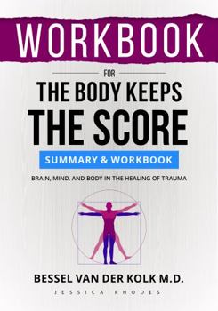 Paperback WORKBOOK For The Body Keeps the Score: Brain, Mind, and Body in the Healing of Trauma Book