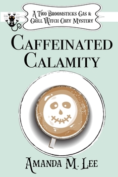Caffeinated Calamity (A Two Broomsticks Gas & Grill Witch Cozy Mystery) - Book #2 of the Two Broomsticks Gas & Grill Witch