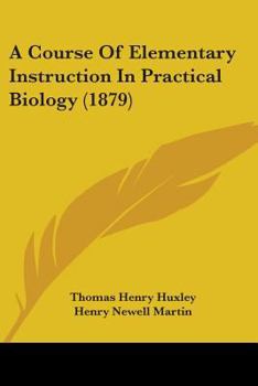 Paperback A Course Of Elementary Instruction In Practical Biology (1879) Book