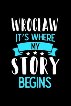 Paperback Wroclaw It's Where My Story Begins: Wroclaw Dot Grid 6x9 Dotted Bullet Journal and Notebook 120 Pages Book