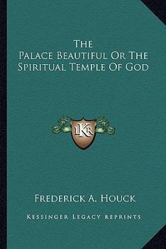 Paperback The Palace Beautiful Or The Spiritual Temple Of God Book