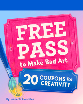 Paperback Free Pass to Make Bad Art: 20 Coupons for Creativity Book