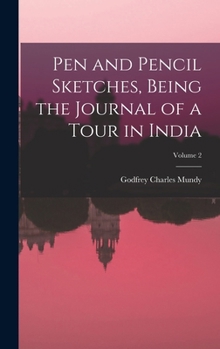 Hardcover Pen and Pencil Sketches, Being the Journal of a Tour in India; Volume 2 Book