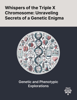 Paperback Whispers of the Triple X Chromosome: Unraveling Secrets of a Genetic Enigma Book