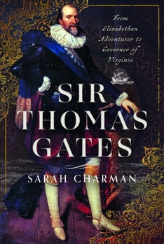 Sir Thomas Gates : From Elizabethan Adventurer to Governor of Virginia