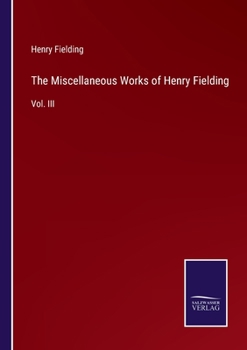 Paperback The Miscellaneous Works of Henry Fielding: Vol. III Book