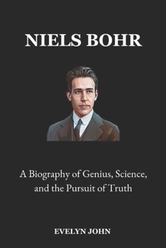 Paperback Niels Bohr: A Biography of Genius, Science, and the Pursuit of Truth Book