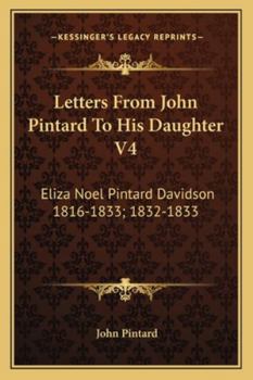 Paperback Letters From John Pintard To His Daughter V4: Eliza Noel Pintard Davidson 1816-1833; 1832-1833 Book