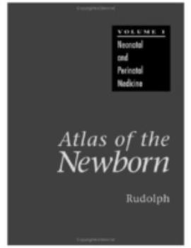 Neonatal and Perinatal Medicine (Atlas Of The Newborn Volume 1)