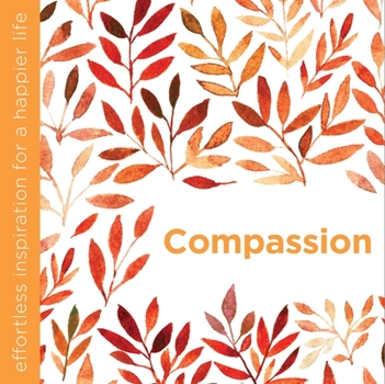 Hardcover Compassion: Effortless Inspiration for a Happier Life Book