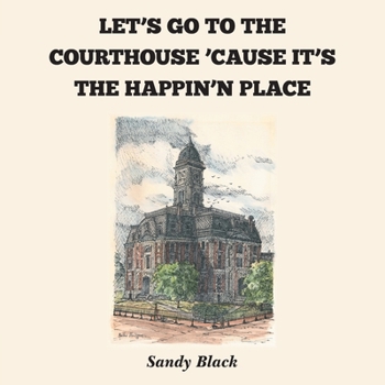 Paperback Let's Go to the Courthouse 'Cause It's the Happin'n Place Book