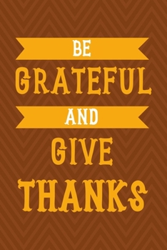 Be Grateful And Give Thanks: Notebook Journal Composition Blank Lined Diary Notepad 120 Pages Paperback Brown Zigzag Turkey
