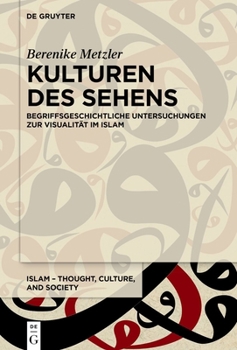 Hardcover Kulturen Des Sehens: Begriffsgeschichtliche Untersuchungen Zur Visualität Im Islam [German] Book