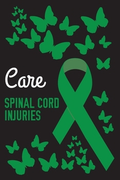 Care Spinal Cord Injuries: Spinal Cord Injuries Journal Notebook (6x9), Spinal Cord Injuries Books, Spinal Cord Injuries Gifts, Spinal Cord Injuries Awareness