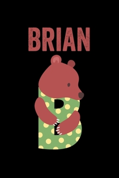 Brian: Journal (Diary, Notebook) Personalized Custom Name Alphabet Bear Birthday Gift for Boys