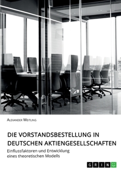 Paperback Die Vorstandsbestellung in deutschen Aktiengesellschaften: Einflussfaktoren und Entwicklung eines theoretischen Modells [German] Book