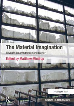 Hardcover The Material Imagination: Reveries on Architecture and Matter Book