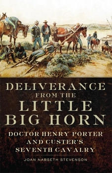 Paperback Deliverance from the Little Big Horn: Doctor Henry Porter and Custer's Seventh Cavalry Book