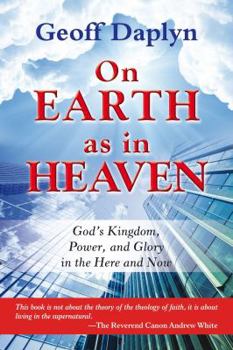 Paperback On Earth as in Heaven: Gods Kingdom, Power, and Glory in the Here and Now Book