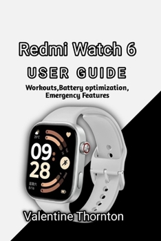 Paperback Redmi Watch 6 User Guide: Workouts, Battery Optimization, Emergency Features Book