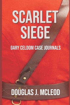 Scarlet Siege - Book #1 of the Gary Celdom Case Journals