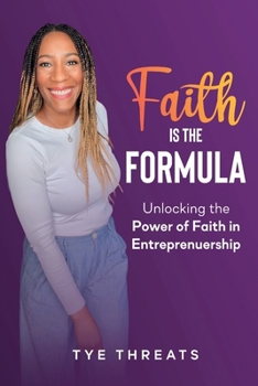 Paperback Faith Is The Formula: Unlocking the Power of Faith in Entreprenuership Book