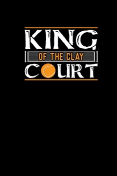 Paperback King Of The Clay Court: Tennis Notebook Journal 6x9 - Funny Tennis Gifts For Tennis Player And Tennis Coach 120 dotgrid pages Book