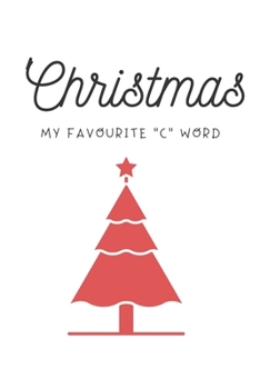 Christmas My Favourite C Word: Christmas gift for friends, family and colleagues. Ruled journal