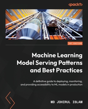 Paperback Machine Learning Model Serving Patterns and Best Practices: A definitive guide to deploying, monitoring, and providing accessibility to ML models in p Book
