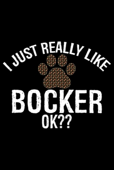 Paperback I Just Really Like Bocker Ok?: Cool Bocker Dog Journal Notebook - Bocker Puppy Lover Gifts - Funny Bocker Dog Notebook - Bocker Owner Gifts. 6 x 9 in Book