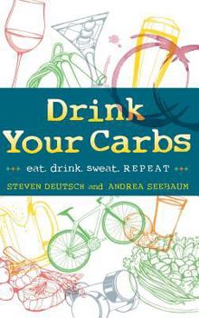 Hardcover Drink Your Carbs: eat. drink sweat. REPEAT Book