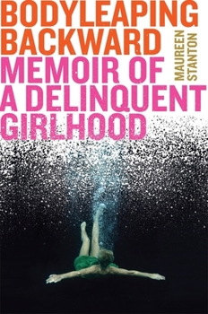Hardcover Body Leaping Backward: Memoir of a Delinquent Girlhood Book